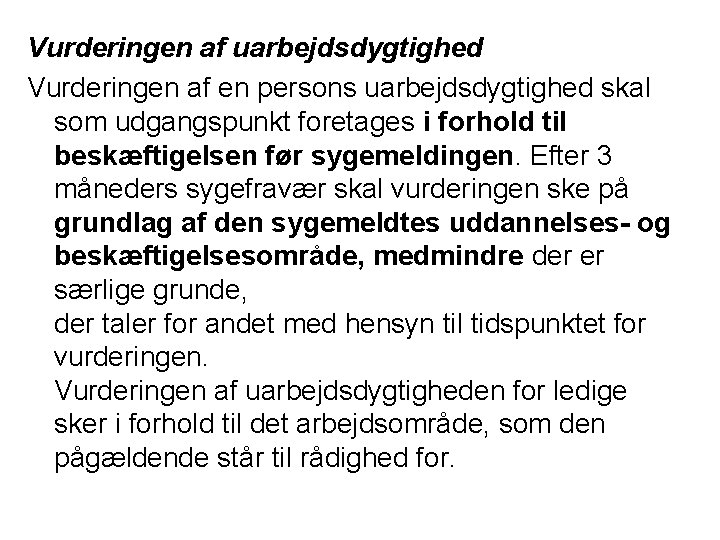 Vurderingen af uarbejdsdygtighed Vurderingen af en persons uarbejdsdygtighed skal som udgangspunkt foretages i forhold