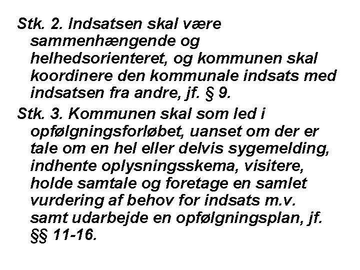 Stk. 2. Indsatsen skal være sammenhængende og helhedsorienteret, og kommunen skal koordinere den kommunale