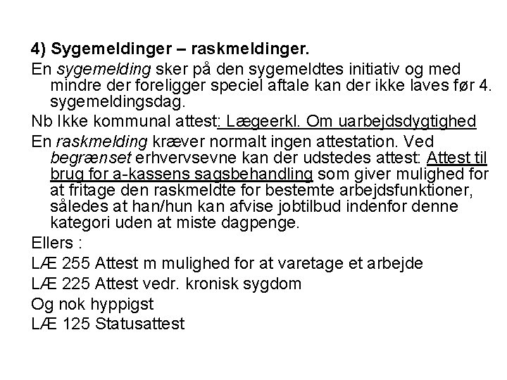 4) Sygemeldinger – raskmeldinger. En sygemelding sker på den sygemeldtes initiativ og med mindre