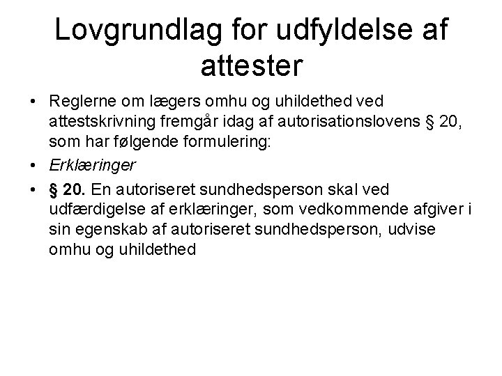 Lovgrundlag for udfyldelse af attester • Reglerne om lægers omhu og uhildethed ved attestskrivning