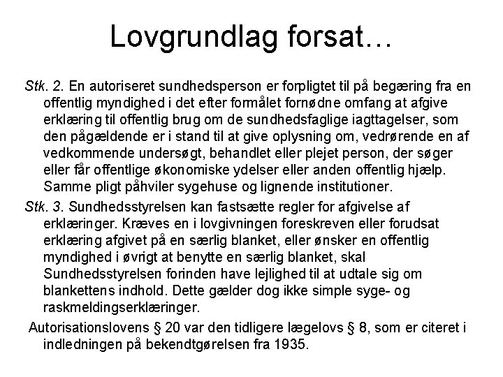 Lovgrundlag forsat… Stk. 2. En autoriseret sundhedsperson er forpligtet til på begæring fra en