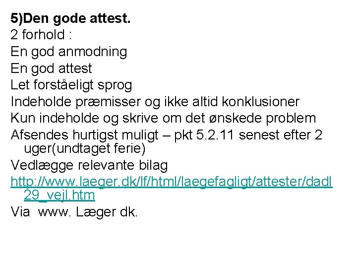 5)Den gode attest. 2 forhold : En god anmodning En god attest Let forståeligt