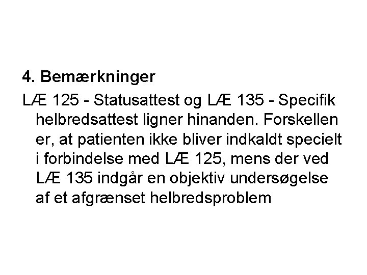 4. Bemærkninger LÆ 125 - Statusattest og LÆ 135 - Specifik helbredsattest ligner hinanden.