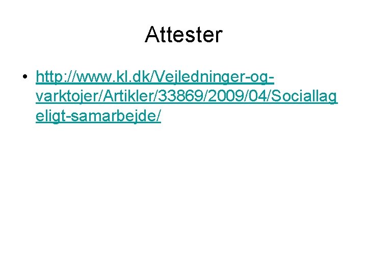 Attester • http: //www. kl. dk/Vejledninger-ogvarktojer/Artikler/33869/2009/04/Sociallag eligt-samarbejde/ 
