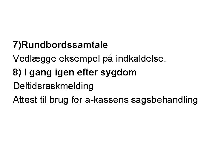 7)Rundbordssamtale Vedlægge eksempel på indkaldelse. 8) I gang igen efter sygdom Deltidsraskmelding Attest til