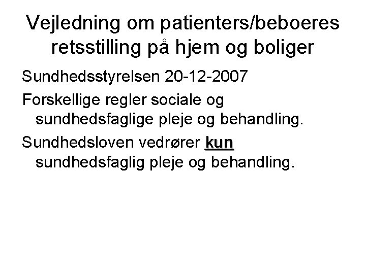 Vejledning om patienters/beboeres retsstilling på hjem og boliger Sundhedsstyrelsen 20 -12 -2007 Forskellige regler