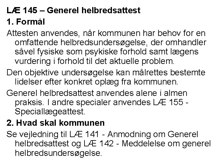 LÆ 145 – Generel helbredsattest 1. Formål Attesten anvendes, når kommunen har behov for