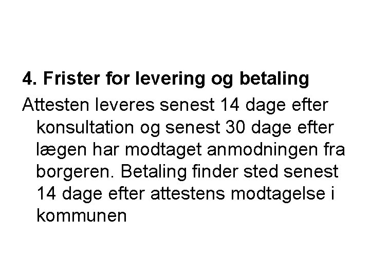 4. Frister for levering og betaling Attesten leveres senest 14 dage efter konsultation og