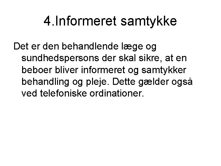 4. Informeret samtykke Det er den behandlende læge og sundhedspersons der skal sikre, at