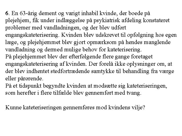 6. En 63 -årig dement og varigt inhabil kvinde, der boede på plejehjem, fik