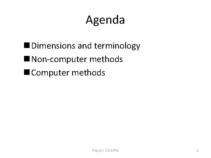 Agenda n Dimensions and terminology n Non-computer methods n Computer methods Psych / CS