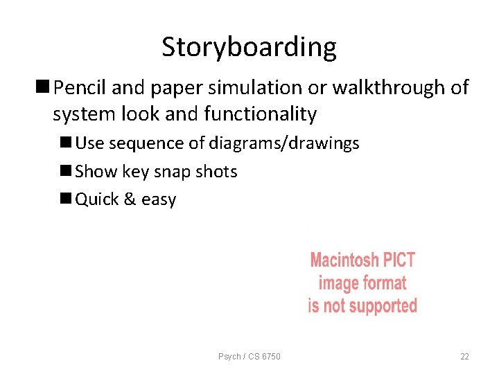 Storyboarding n Pencil and paper simulation or walkthrough of system look and functionality n