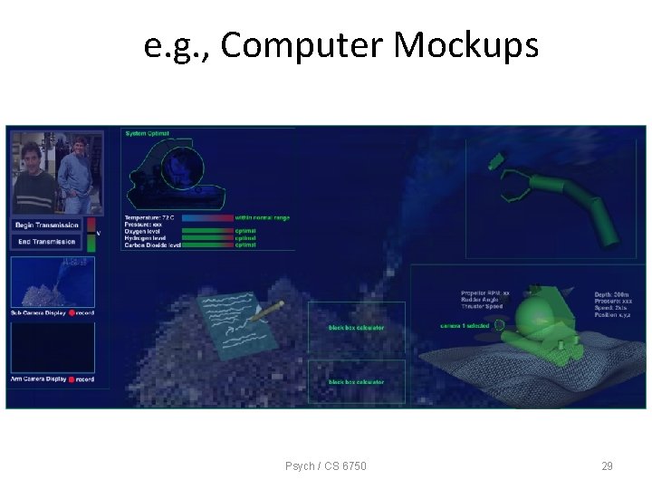 e. g. , Computer Mockups Psych / CS 6750 29 