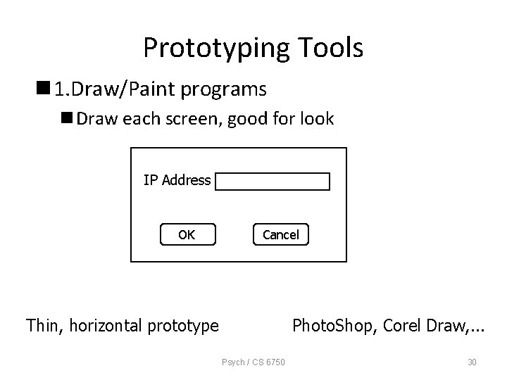Prototyping Tools n 1. Draw/Paint programs n Draw each screen, good for look IP