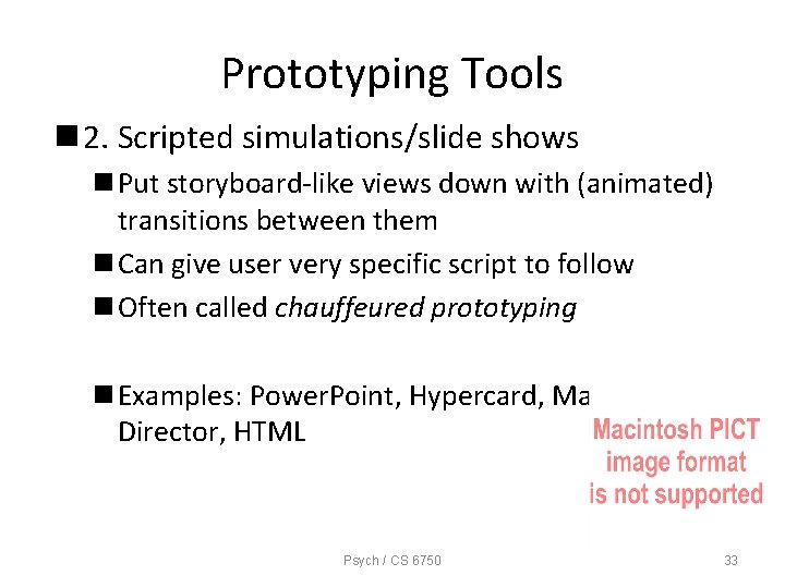Prototyping Tools n 2. Scripted simulations/slide shows n Put storyboard-like views down with (animated)