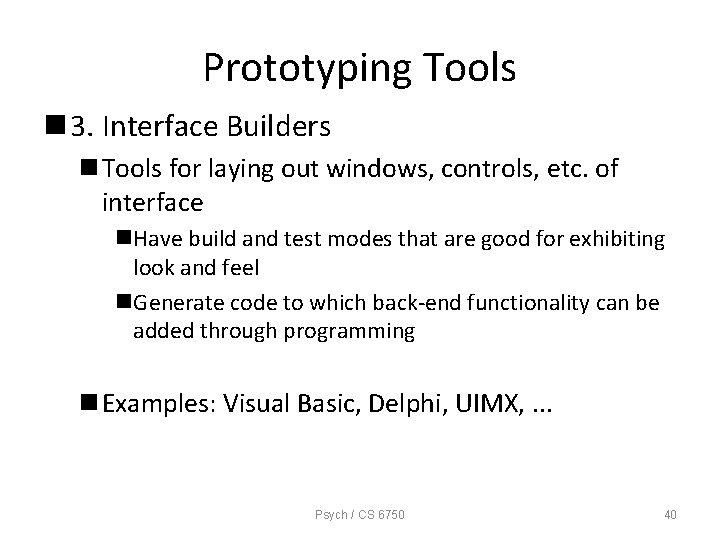 Prototyping Tools n 3. Interface Builders n Tools for laying out windows, controls, etc.