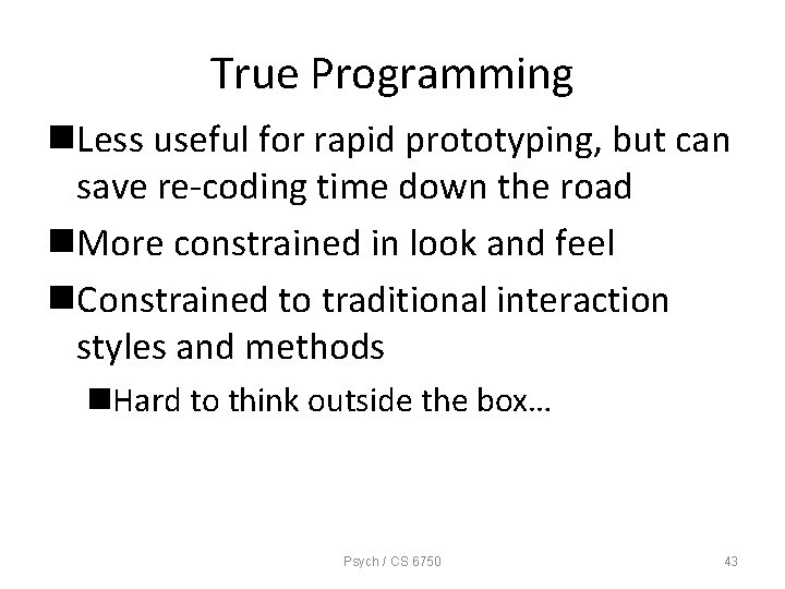 True Programming n. Less useful for rapid prototyping, but can save re-coding time down