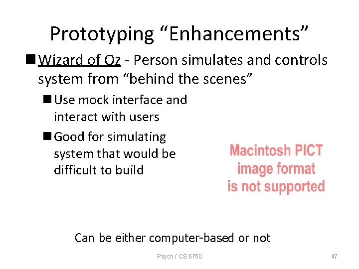 Prototyping “Enhancements” n Wizard of Oz - Person simulates and controls system from “behind