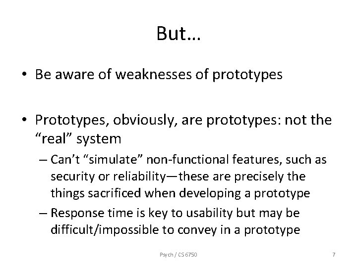 But… • Be aware of weaknesses of prototypes • Prototypes, obviously, are prototypes: not