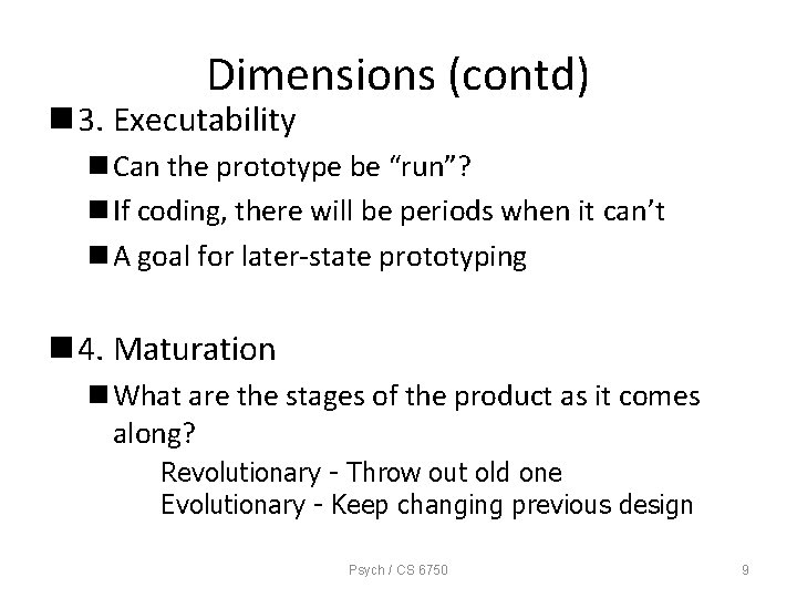 Dimensions (contd) n 3. Executability n Can the prototype be “run”? n If coding,