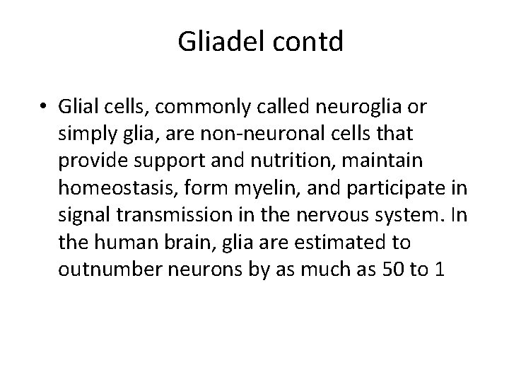 Gliadel contd • Glial cells, commonly called neuroglia or simply glia, are non-neuronal cells