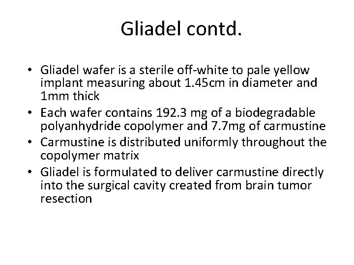 Gliadel contd. • Gliadel wafer is a sterile off-white to pale yellow implant measuring