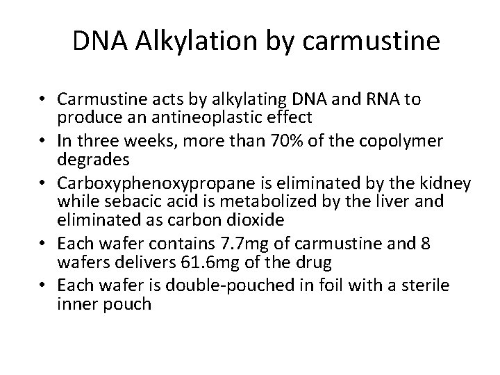 DNA Alkylation by carmustine • Carmustine acts by alkylating DNA and RNA to produce