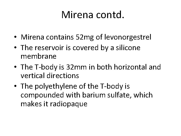 Mirena contd. • Mirena contains 52 mg of levonorgestrel • The reservoir is covered