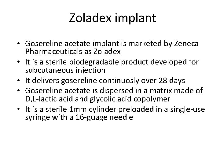 Zoladex implant • Gosereline acetate implant is marketed by Zeneca Pharmaceuticals as Zoladex •