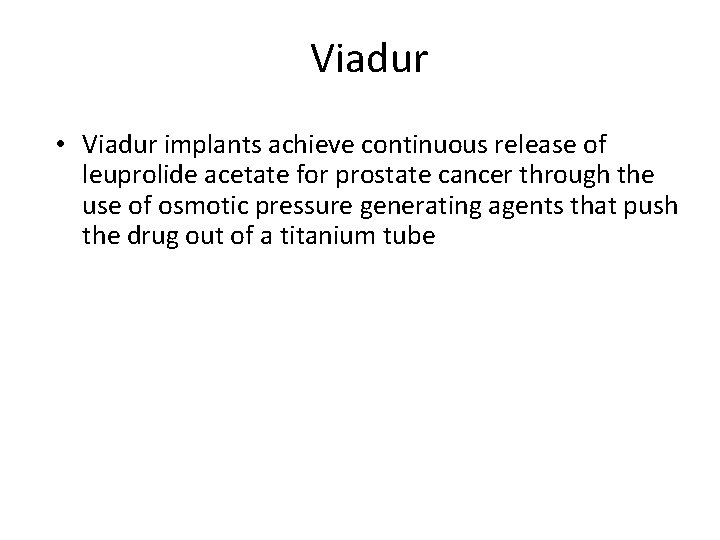 Viadur • Viadur implants achieve continuous release of leuprolide acetate for prostate cancer through