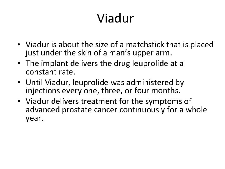 Viadur • Viadur is about the size of a matchstick that is placed just