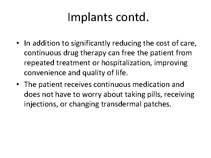 Implants contd. • In addition to significantly reducing the cost of care, continuous drug