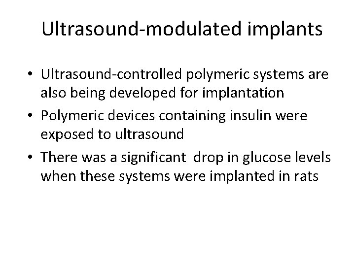 Ultrasound-modulated implants • Ultrasound-controlled polymeric systems are also being developed for implantation • Polymeric