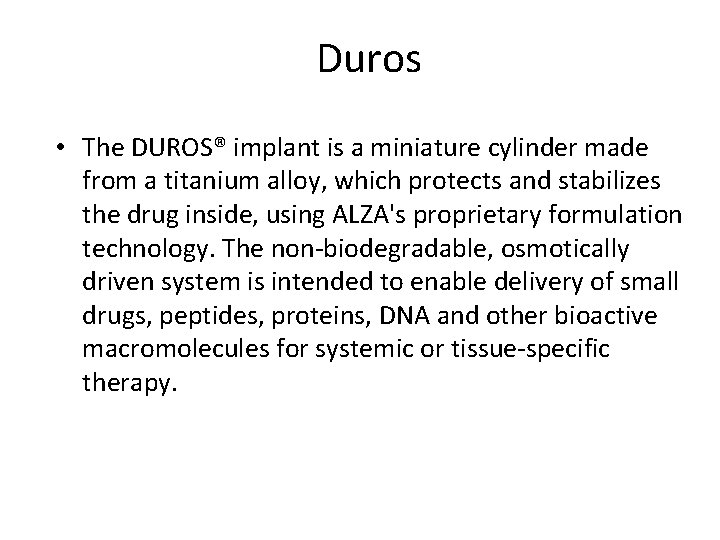 Duros • The DUROS® implant is a miniature cylinder made from a titanium alloy,