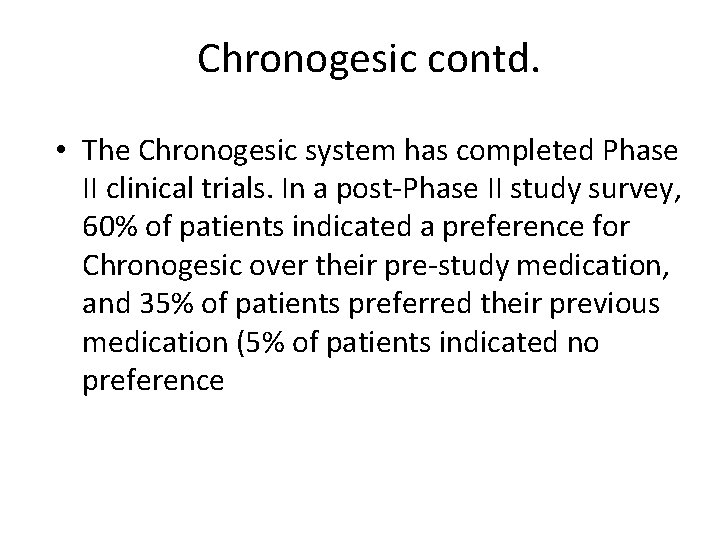 Chronogesic contd. • The Chronogesic system has completed Phase II clinical trials. In a