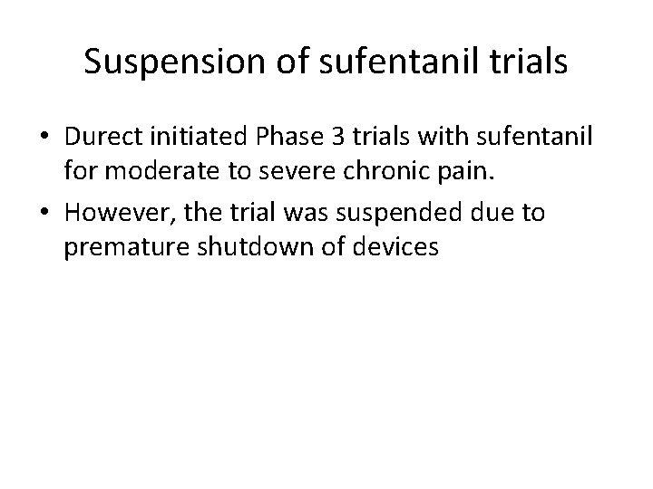 Suspension of sufentanil trials • Durect initiated Phase 3 trials with sufentanil for moderate