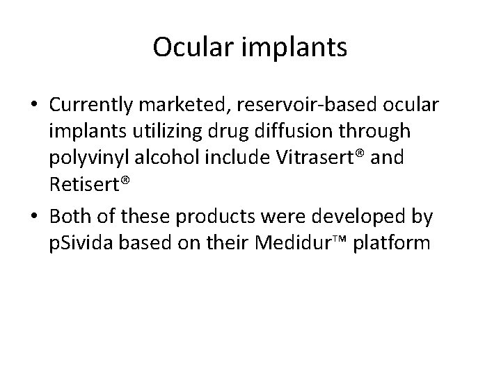 Ocular implants • Currently marketed, reservoir-based ocular implants utilizing drug diffusion through polyvinyl alcohol
