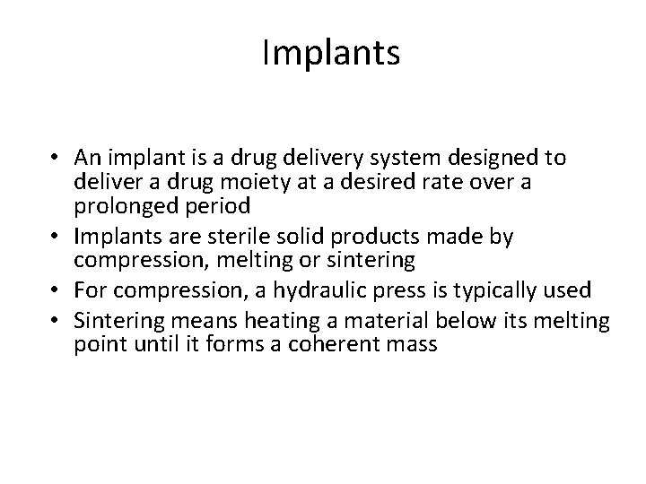 Implants • An implant is a drug delivery system designed to deliver a drug