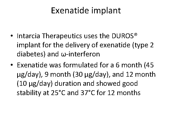 Exenatide implant • Intarcia Therapeutics uses the DUROS® implant for the delivery of exenatide