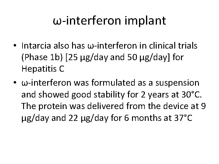 ω-interferon implant • Intarcia also has ω-interferon in clinical trials (Phase 1 b) [25