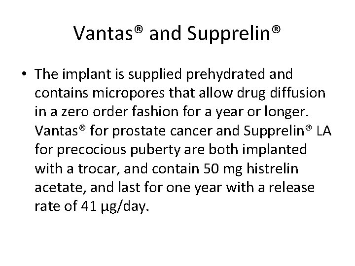 Vantas® and Supprelin® • The implant is supplied prehydrated and contains micropores that allow