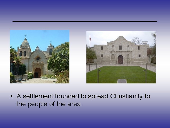 _____________ • A settlement founded to spread Christianity to the people of the area.