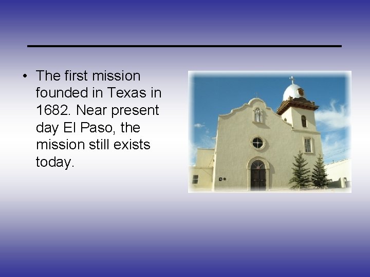 _____________ • The first mission founded in Texas in 1682. Near present day El