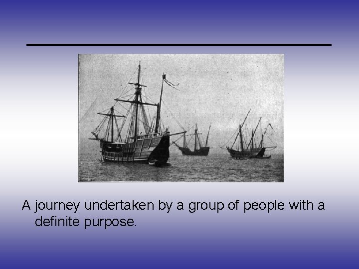 _____________ A journey undertaken by a group of people with a definite purpose. 