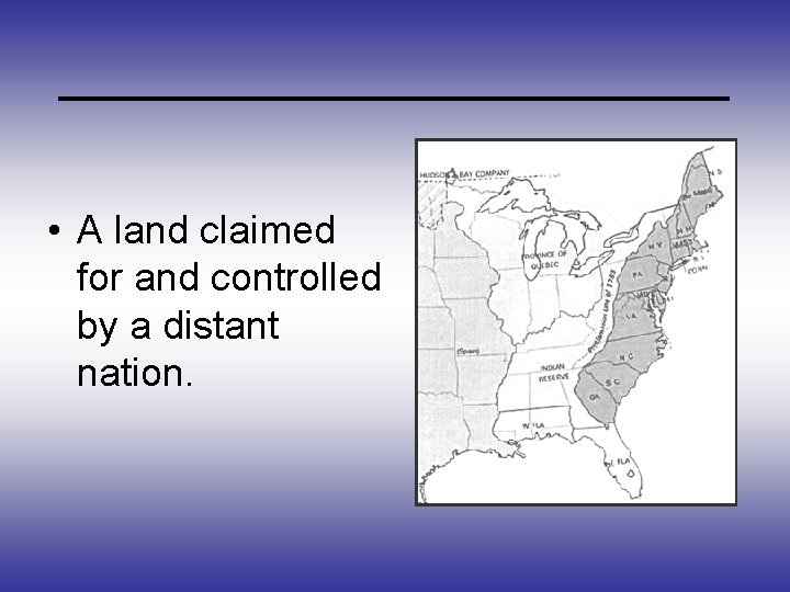 _____________ • A land claimed for and controlled by a distant nation. 