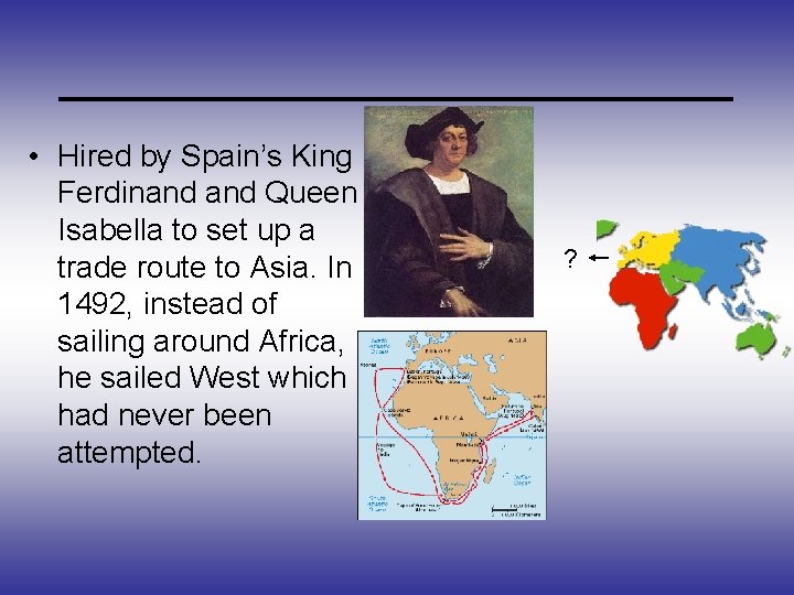 _____________ • Hired by Spain’s King Ferdinand Queen Isabella to set up a trade