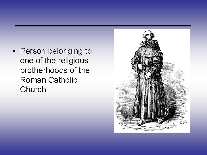 _____________ • Person belonging to one of the religious brotherhoods of the Roman Catholic