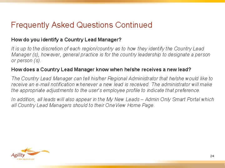 Frequently Asked Questions Continued How do you identify a Country Lead Manager? It is