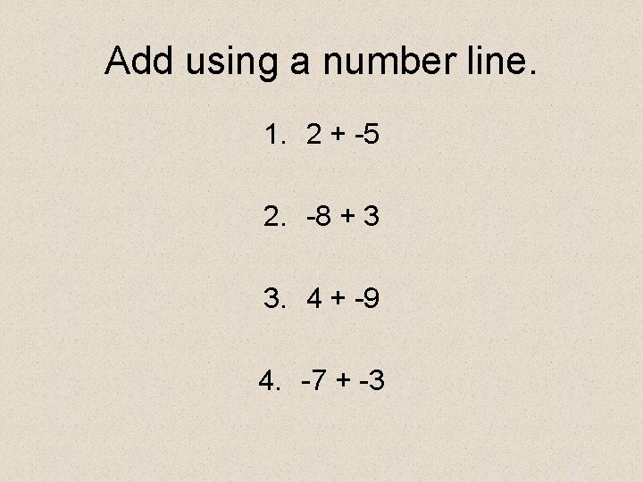 Add using a number line. 1. 2 + -5 2. -8 + 3 3.