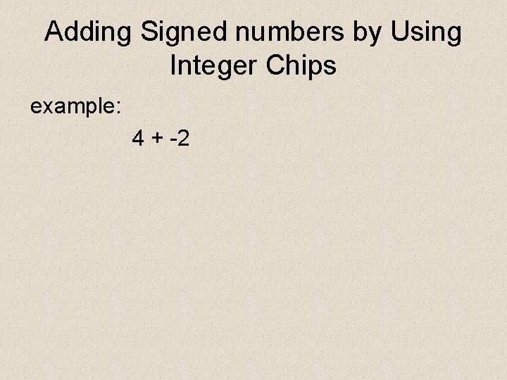 Adding Signed numbers by Using Integer Chips example: 4 + -2 